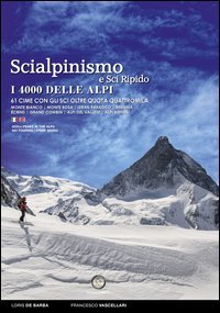 Scialpinismo e sci ripido i 4000 delle Alpi. 61 cime con gli sci oltre quota quattromila. Monte Bianco. Monte Rosa. Gran Paradiso. Bernina &Eacute;crins. Grand Combin. Alpi Del Vallese. Alpi Bernesi. Ediz. italiana e inglese