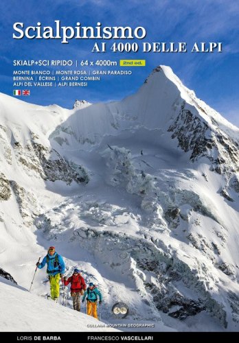 Scialpinismo e sci ripido i 4000 delle Alpi. 61 cime con gli sci oltre quota quattromila. Monte Bianco. Monte Rosa. Gran Paradiso. Bernina &Eacute;crins. Grand Combin. Alpi Del Vallese. Alpi Bernesi. Ediz. italiana e inglese