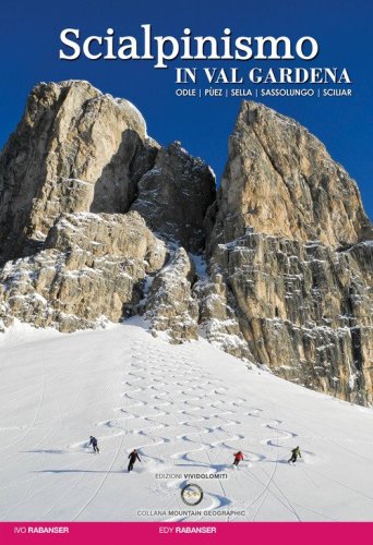 Scialpinismo in val Gardena. Odle, P&ugrave;ez, Sella, Sassolungo, Sciliar