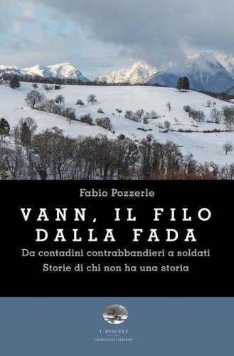 Vann, il filo della fada. Da contadini contrabbandieri a soldati. Storie di chi non ha una storia