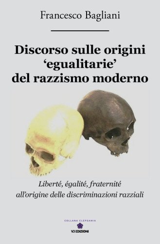 Discorso sulle origini &laquo;egualitarie&raquo; del razzismo moderno. &laquo;Libert&eacute;, egalit&eacute;, fraternit&eacute;&raquo; all'origine delle discriminazioni razziali