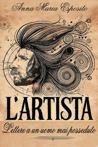 L'Artista. Lettere a un uomo mai posseduto