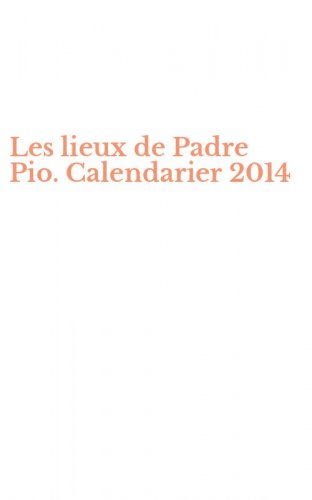Les lieux de Padre Pio. Calendarier 2014
