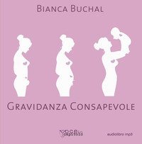 Gravidanza consapevole. Una maternit&agrave; serena per un mondo migliore
