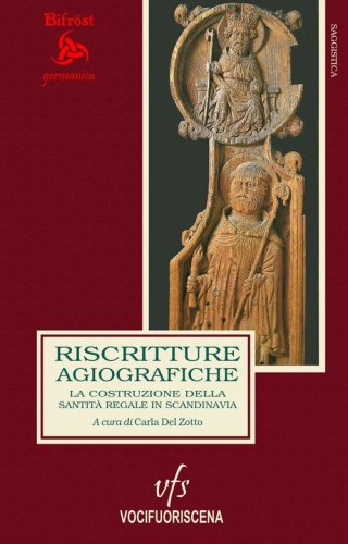 Riscritture agiografiche. La costruzione della santit&agrave; regale in Scandinavia. Ediz. italiana e inglese