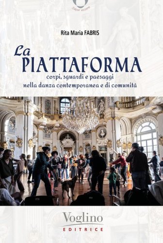 La piattaforma. Corpi, sguardi e paesaggi nella danza contemporanea e di comunit&agrave;