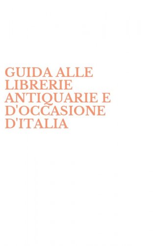 GUIDA ALLE LIBRERIE ANTIQUARIE E D'OCCASIONE D'ITALIA