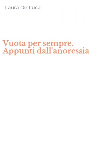 Vuota per sempre. Appunti dall'anoressia