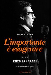 L'importante &egrave; esagerare. Storia di Enzo Jannacci