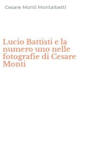 Lucio Battisti e la numero uno nelle fotografie di Cesare Monti