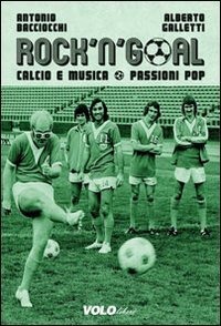 Rock'n'goal. Calcio e musica. Passioni pop