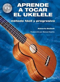 Aprende a tocar el ukelele. M&eacute;todo f&aacute;cil y progresivo