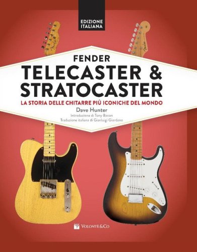 Fender Telecaster & Stratocaster. La storia delle chitarre pi&ugrave; iconiche del mondo