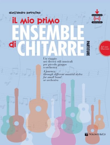 Il mio primo ensemble di chitarra. Un viaggio nei diversi stili musicali per piccolo gruppo o orchestra (ad uso docenti)