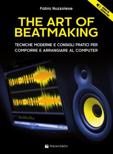 The art of beatmaking. Tecniche moderne e consigli pratici per comporre e arrangiare al computer