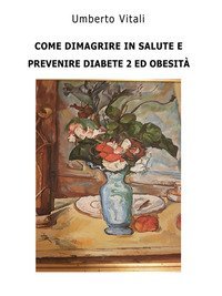 Come prevenire diabete 2, obesit&agrave; e dimagrire