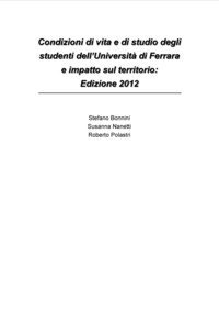 Condizioni di vita e di studio degli studenti dell'Universit&agrave; di Ferrara e impatto sul territorio: edizione 2012