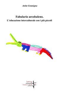 Fabulario arcobaleno. L'educazione interculturale con i pi&ugrave; piccoli