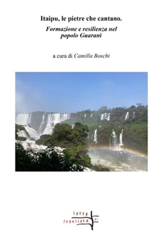Itaipu, le pietre che cantano. Formazione e resilienza nel popolo Guaran&igrave;