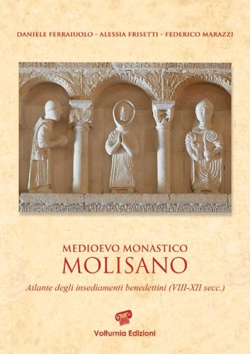 Medioevo monastico molisano. Atlante degli insediamenti benedettini (VIII-XII secc.)