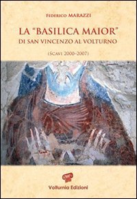 La &laquo;Basilica Maior&raquo; di San Vincenzo al Volturno. Scavi 2000-2007