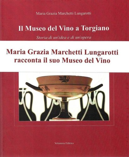 Il museo del Vino a Torgiano. Storia di un'idea e di un'opera