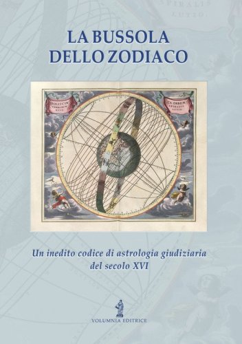 La bussola dello zodiaco. Un inedito codice di astrologia giudiziaria del secolo XVI