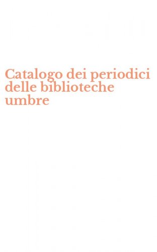 Catalogo dei periodici delle biblioteche umbre