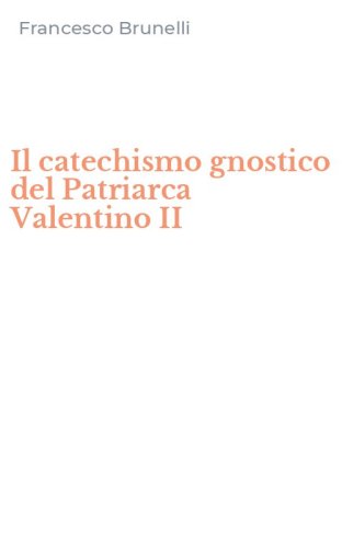 Il catechismo gnostico del Patriarca Valentino II