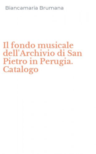 Il fondo musicale dell'Archivio di San Pietro in Perugia. Catalogo