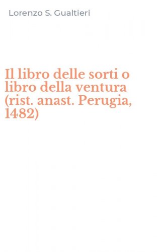 Il libro delle sorti o libro della ventura (rist. anast. Perugia, 1482)