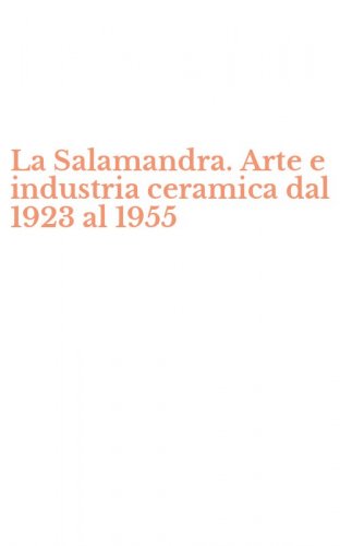 La Salamandra. Arte e industria ceramica dal 1923 al 1955