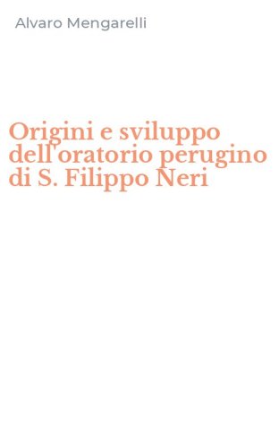 Origini e sviluppo dell'oratorio perugino di S. Filippo Neri