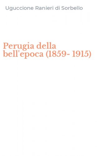 Perugia della bell'epoca (1859-1915)
