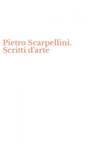 Pietro Scarpellini. Scritti d'arte