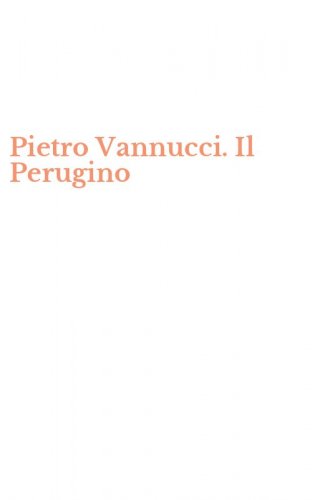 Pietro Vannucci. Il Perugino