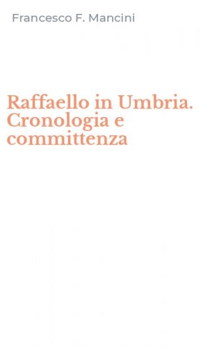 Raffaello in Umbria. Cronologia e committenza