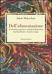 Dell'alimentazione. Il &laquo;Trattato popolare&raquo; di Jakob Moleschott tra Feuerbach e il nostro tempo