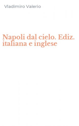 Napoli dal cielo. Ediz. italiana e inglese