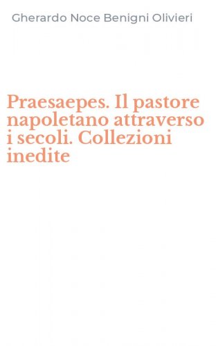 Praesaepes. Il pastore napoletano attraverso i secoli. Collezioni inedite