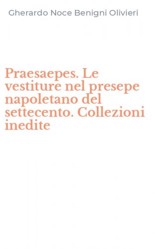 Praesaepes. Le vestiture nel presepe napoletano del settecento. Collezioni inedite