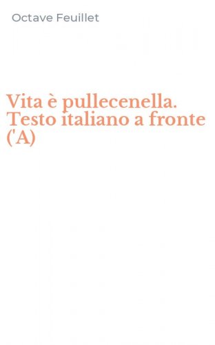 Vita &egrave; pullecenella. Testo italiano a fronte ('A)