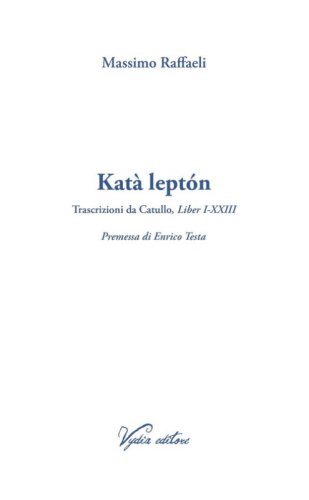 Kat&agrave; lept&oacute;n. Trascrizioni da Catullo, Liber I-XXIII