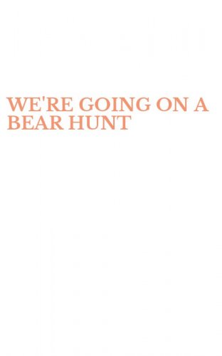 WE'RE GOING ON A BEAR HUNT