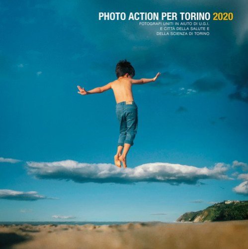 Photo action per Torino 2020. Fotografi uniti in aiuto di U.G.I. e Citt&agrave; della Salute e della Scienza di Torino. Ediz. italiana e inglese