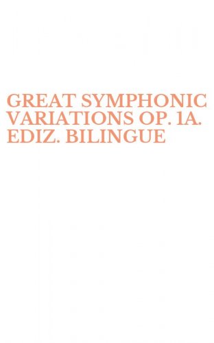GREAT SYMPHONIC VARIATIONS OP. 1A. EDIZ. BILINGUE