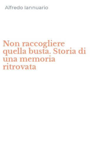 Non raccogliere quella busta. Storia di una memoria ritrovata