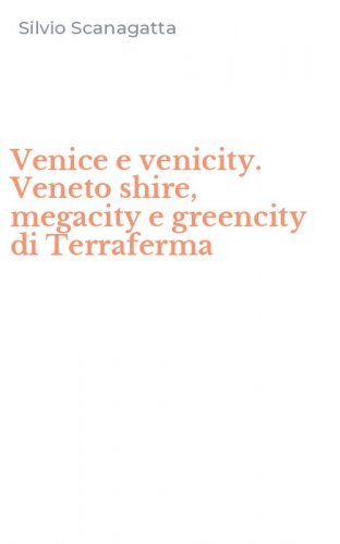 Venice e venicity. Veneto shire, megacity e greencity di Terraferma