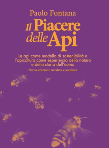 Il piacere delle api. Le api come modello di sostenibilit&agrave; e l'apicoltura come esperienza della natura e della storia dell'uomo