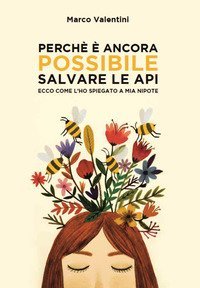 Perch&eacute; &egrave; ancora possibile salvare le api. Ecco come l'ho spiegato a mia nipote